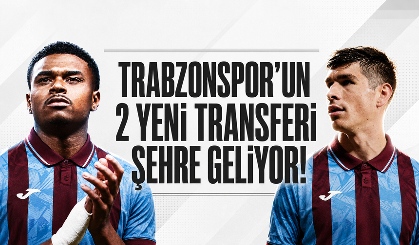 Trabzonspor'un 2 yeni transferi şehre geliyor!
