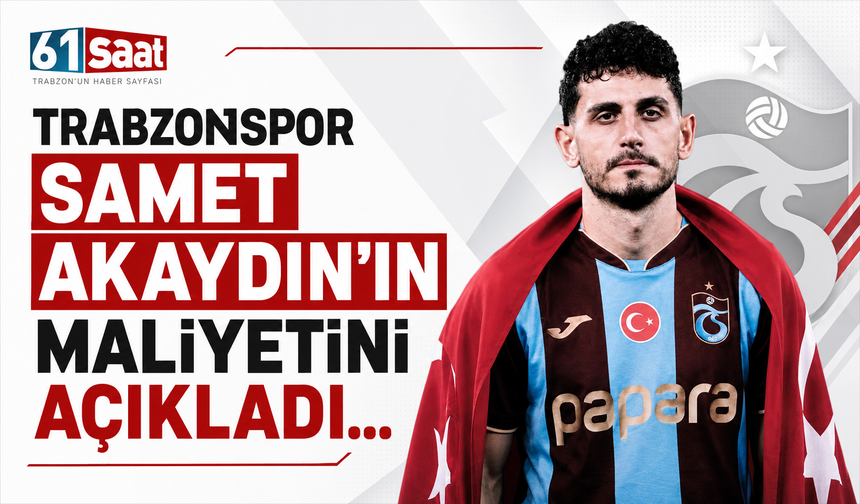 Trabzonspor, Samet Akaydın'ın maliyetini açıkladı!