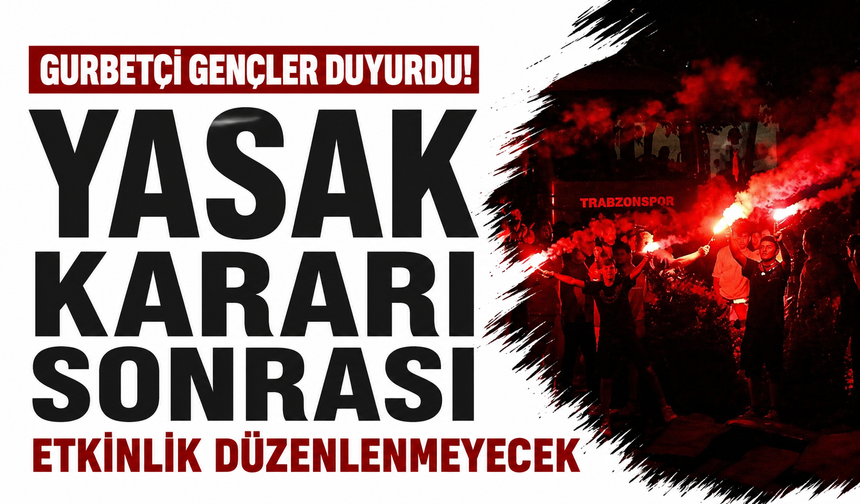 Gurbetçi Gençler duyurdu! Yasak kararı sonrası etkinlik düzenlenmeyecek
