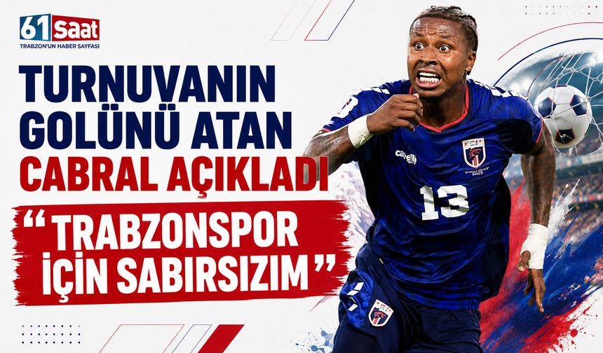 Turnuvanın golünü atan Cabral açıkladı 'Trabzonspor için sabırsızım'