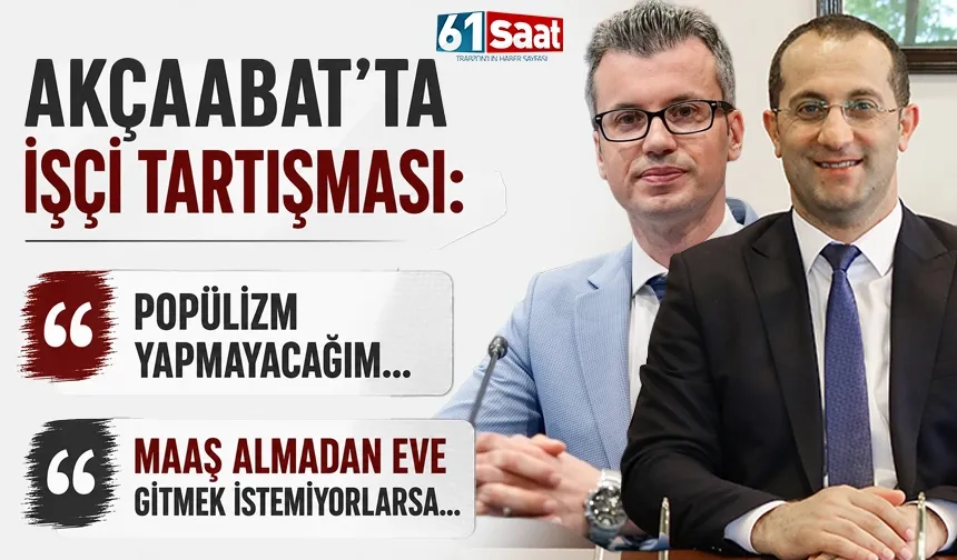 Akçaabat'ta İşçi Tartışması! Başkan Ekim'den "Popülizm Yapmayacağım" Çıkışı