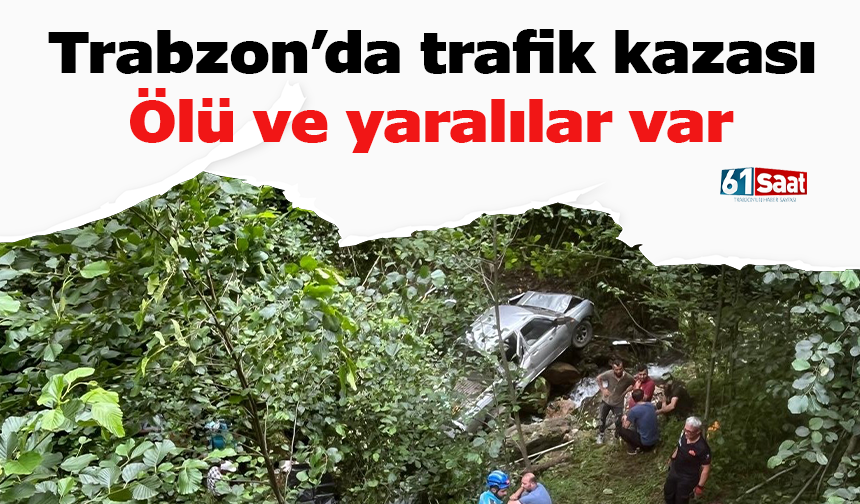 Trabzon’da trafik kazası: Ölü ve yaralılar var