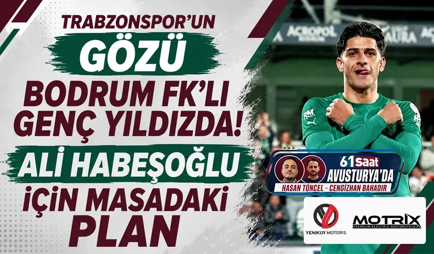 Trabzonspor’un Gözü Bodrum FK’lı Genç Yıldızda! Ali Habeşoğlu İçin Masadaki Plan
