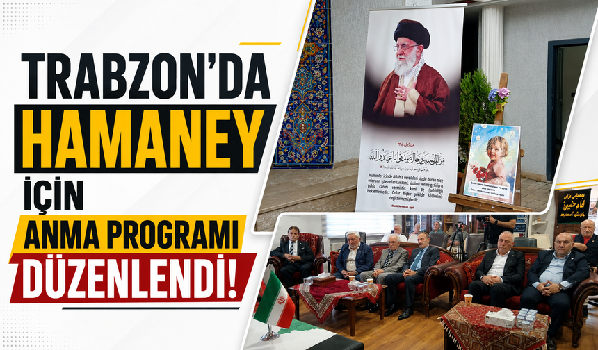 Trabzon’da Hamaney için anma programı düzenlendi!