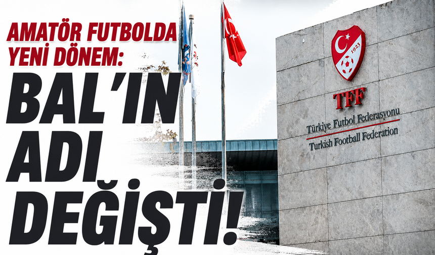 Amatör futbolda yeni dönem: BAL’ın adı değişti