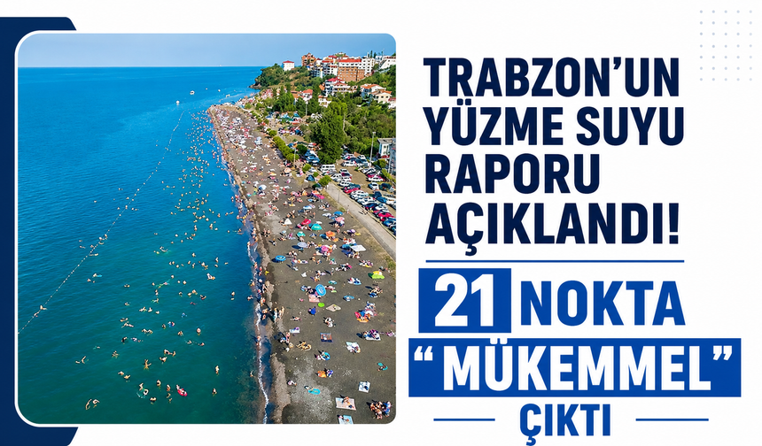 Trabzon’un yüzme suyu raporu açıklandı! 21 nokta “mükemmel” çıktı