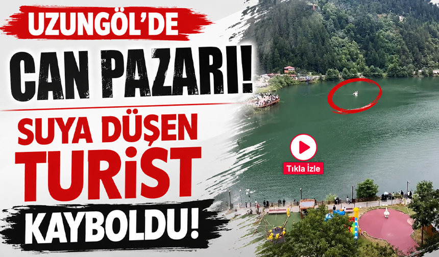 Uzungöl’de can pazarı! Suya düşen turist kayboldu