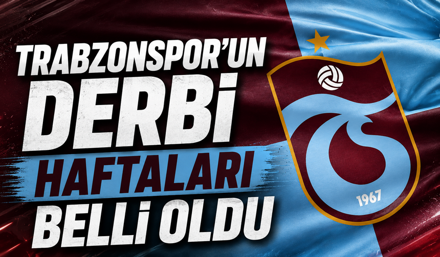 Trabzonspor'un derbi haftaları belli oldu