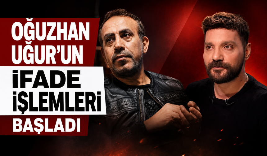 Oğuzhan Uğur'un ifade işlemleri başladı