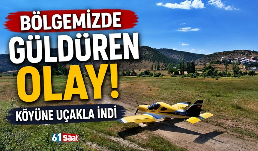 Bölgemizde güldüren olay! Köyüne uçakla indi