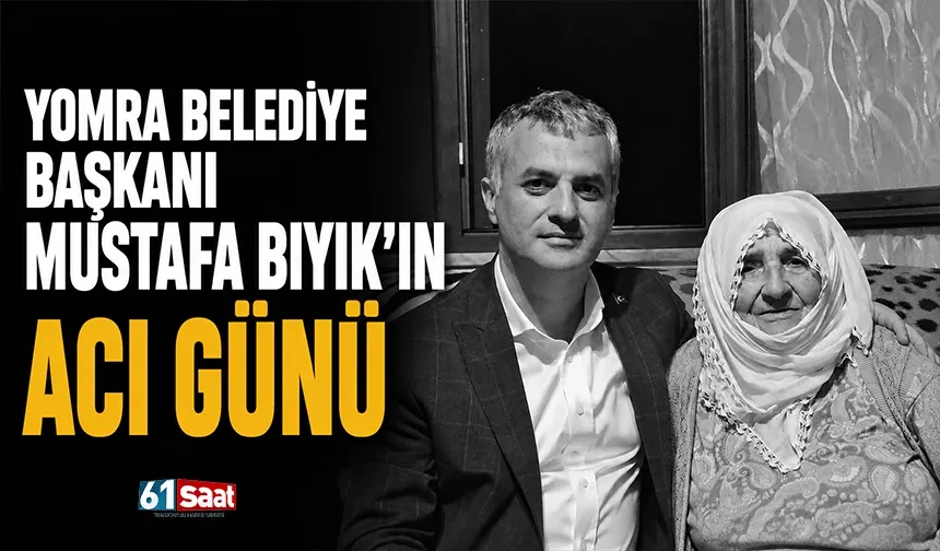 Yomra Belediye Başkanı Mustafa Bıyık’ın acı günü