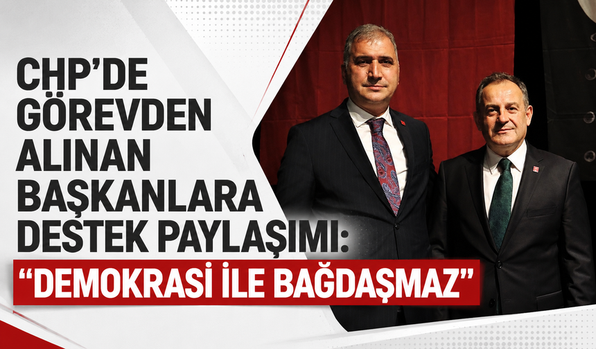 Trabzon'da CHP'de görevden alınan isimler için destek paylaşımı! "Demokrasi ile bağdaşmaz"