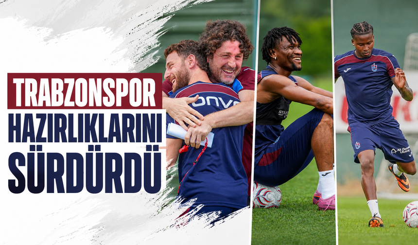 Trabzonspor hazırlıklarını sürdürdü