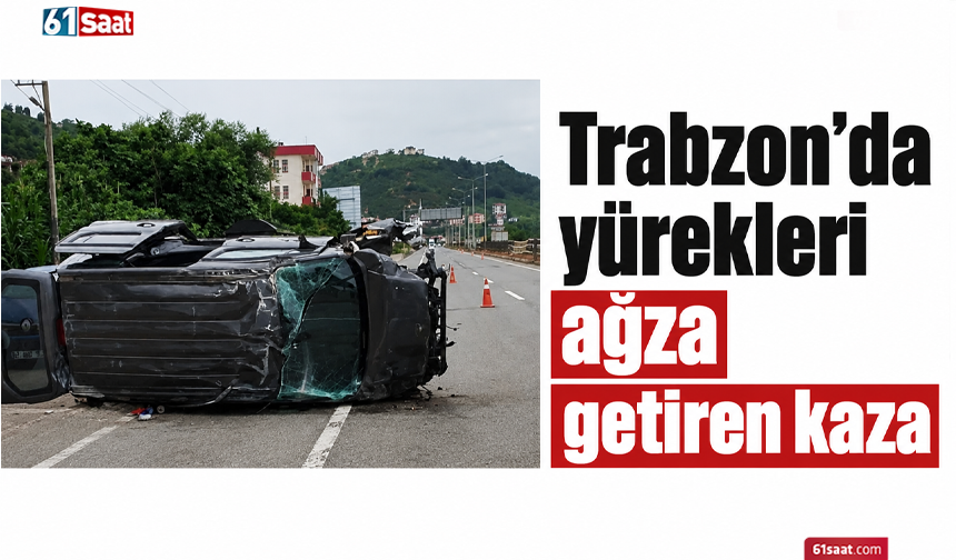 Trabzon’da yürekleri ağza getiren kaza