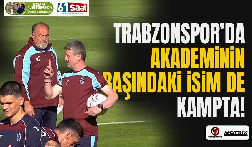 Trabzonspor'da Akademinin başı da kampta...