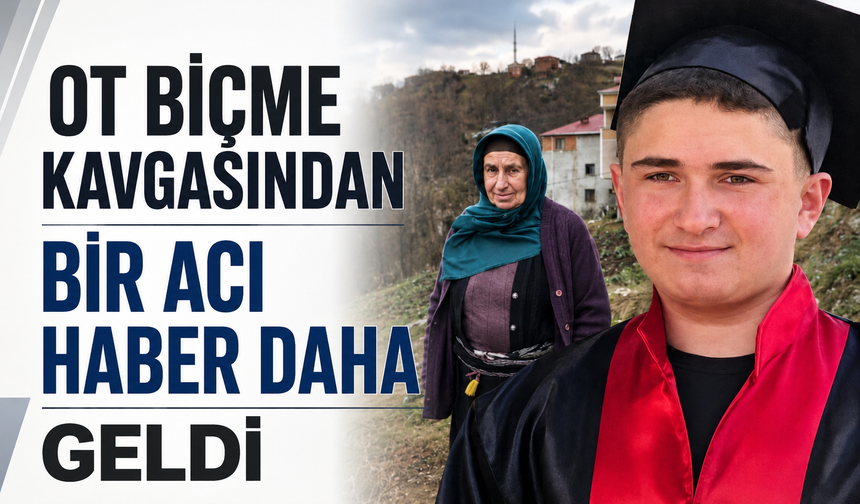 Ot biçme kavgasından bir acı haber daha geldi!