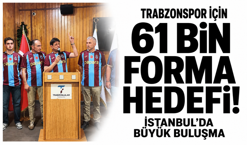 Trabzonspor için 61 bin forma hedefi! İstanbul’da büyük buluşma