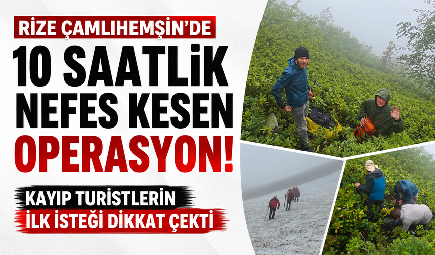 Rize Çamlıhemşin’de 10 saatlik nefes kesen operasyon! Kayıp turistlerin ilk isteği dikkat çekti