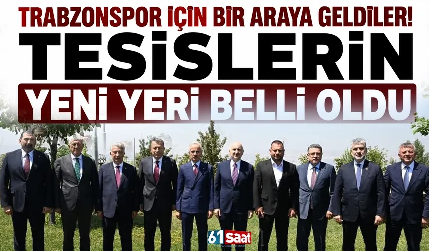 Trabzonspor için bir araya geldiler! Tesislerin yeni yeri belli oldu