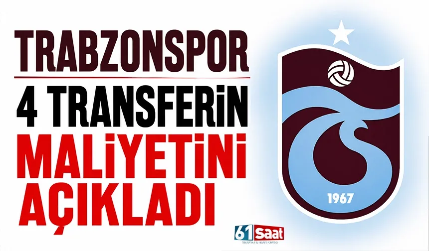 Trabzonspor 4 transferin maliyetini açıkladı