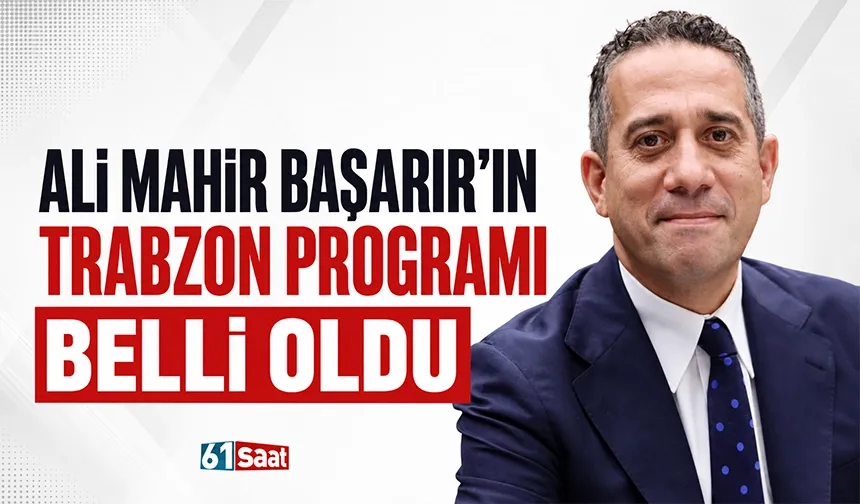 Ali Mahir Başarır'ın Trabzon programı belli oldu