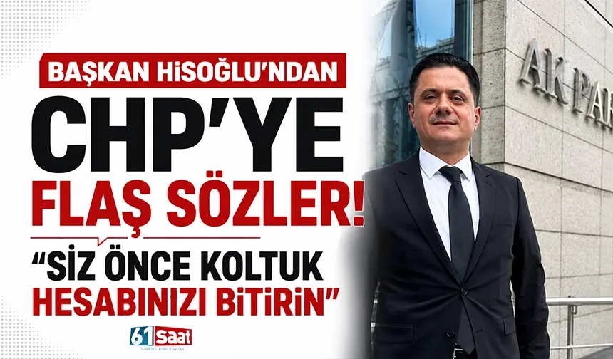 Başkan Hisoğlu'ndan CHP'ye flaş sözler! "Siz önce koltuk hesabınızı bitirin"