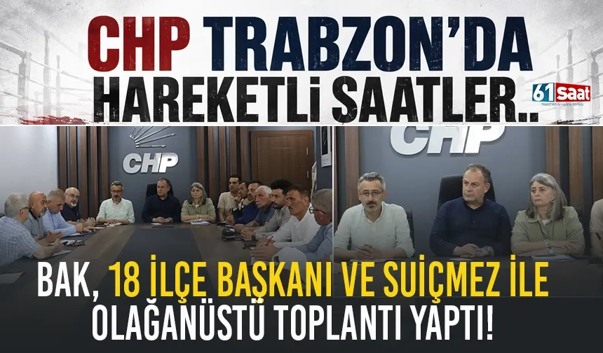 CHP Trabzon İl Başkanlığı'nda bugün olağanüstü toplantı gerçekleştirildi