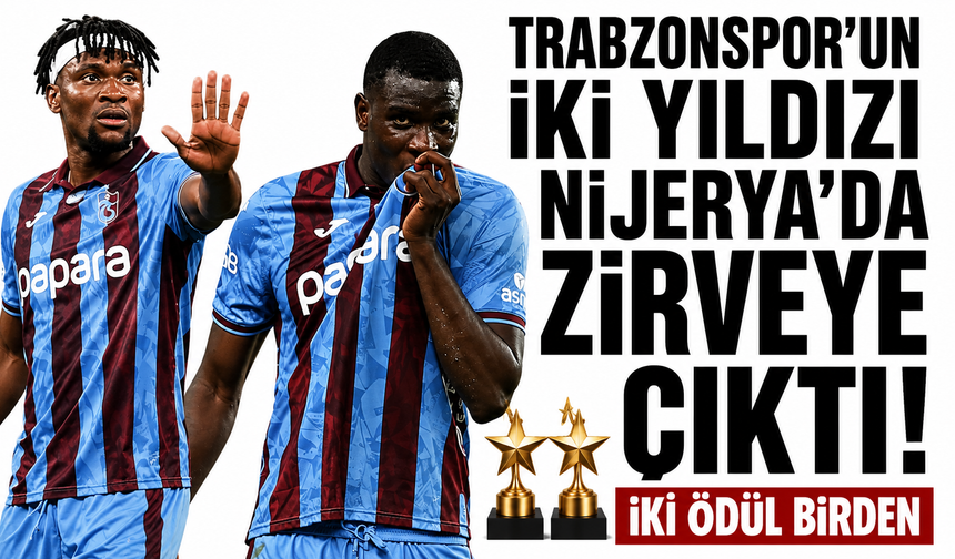Trabzonspor’un iki yıldızı Nijerya’da zirveye çıktı! İki ödül birden