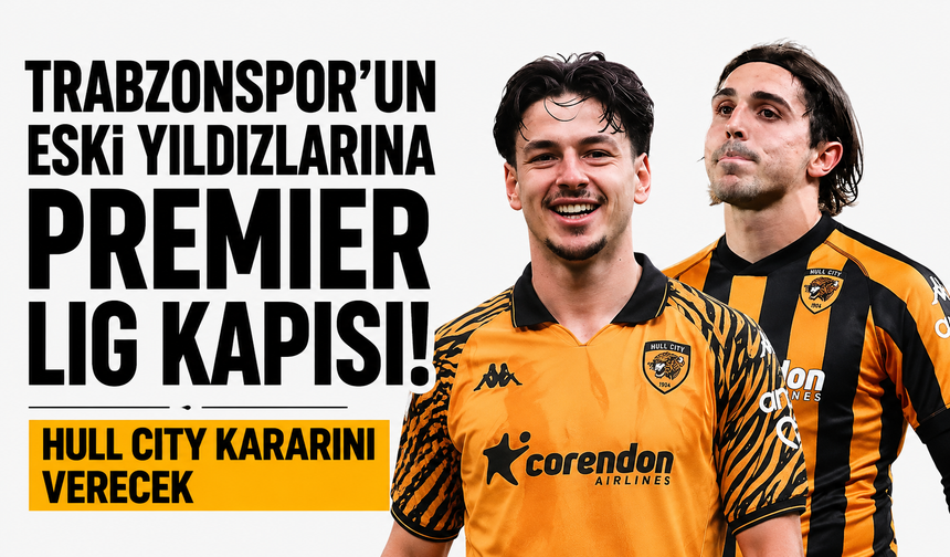 Trabzonspor’un eski yıldızlarına Premier Lig kapısı! Hull City kararını verecek