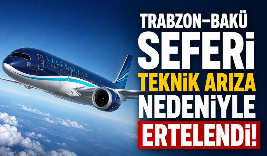 Trabzon–Bakü seferi teknik arıza nedeniyle ertelendi!