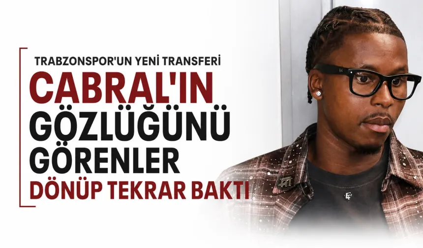 Trabzonspor'un yeni transferi Cabral'ın gözlüğünü görenler dönüp tekrar baktı