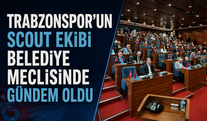 Trabzonspor'un scout ekibi belediye meclisinde gündem oldu!
