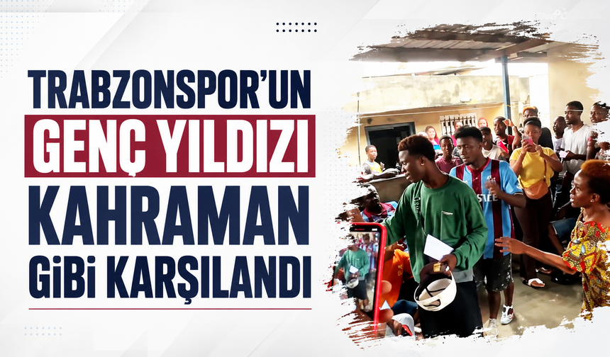 Trabzonspor'un genç yıldızı kahraman gibi karşılandı