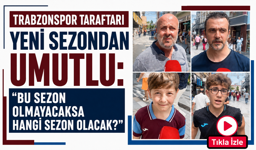 Trabzonspor taraftarı yeni sezondan umutlu: “Bu sezon olmayacaksa hangi sezon olacak?”