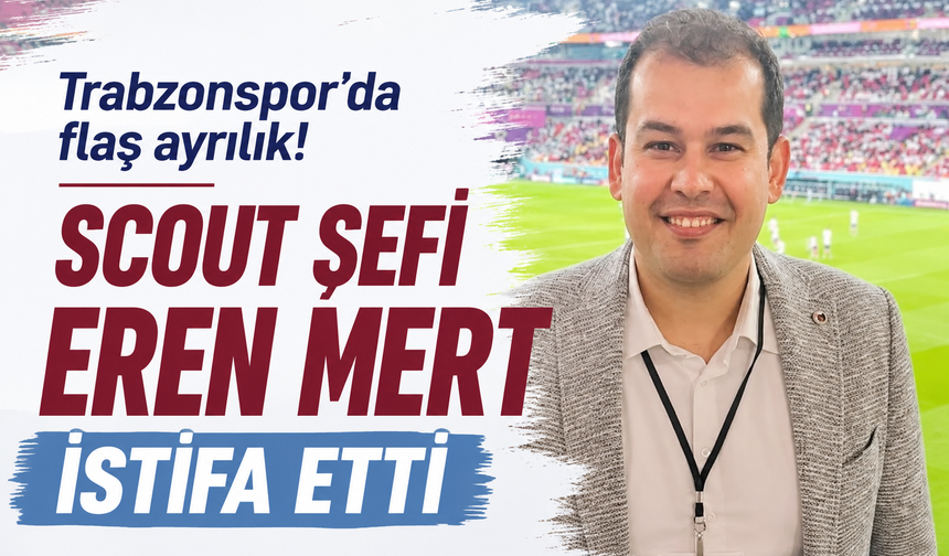 Trabzonspor'da flaş ayrılık! Scout Şefi Eren Mert istifa etti