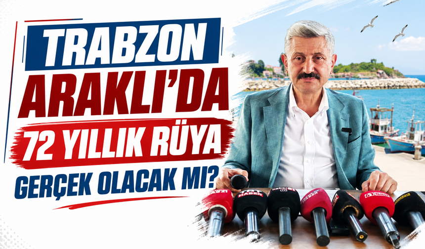 Trabzon Araklı'da 72 yıllık rüya gerçek olacak mı?