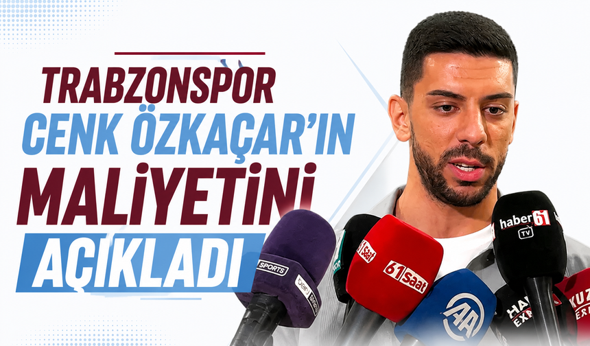 Trabzonspor, Cenk Özkacar transferinin maliyetini açıkladı