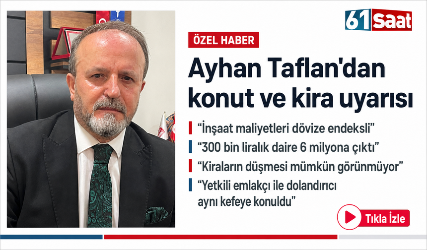 Taflan’dan konut ve kira uyarısı: “Orta gelirli vatandaşın ev alması imkânsız hâle geldi”