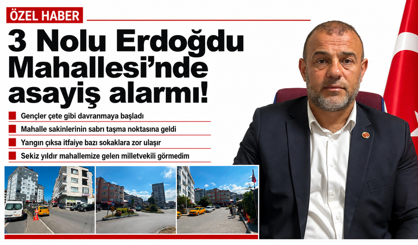 3 Nolu Erdoğdu Mahallesi’nde asayiş alarmı: “Gençler çete gibi davranmaya başladı”