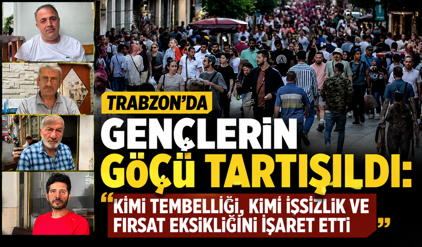 Trabzon'da gençlerin göçü tartışıldı: Kimi tembelliği, kimi işsizlik ve fırsat eksikliğini işaret etti