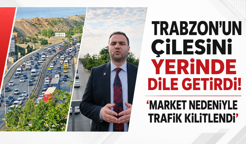 Trabzon’un çilesini yerinde dile getirdi! “Market nedeniyle trafik kilitlendi”