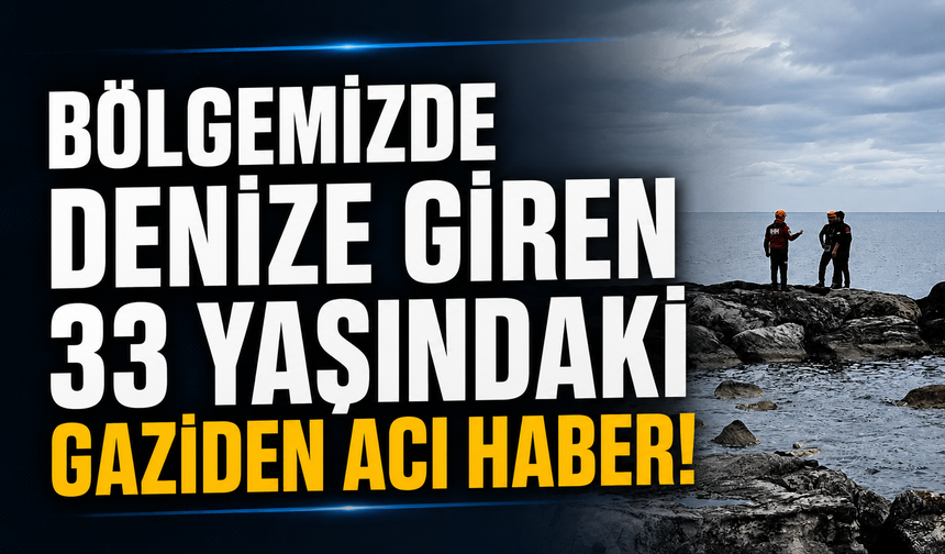 Bölgemizde denize giren 33 yaşındaki gaziden acı haber!