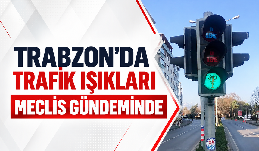 Trabzon’da bir süredir tartışılan trafik ışıkları Trabzon Büyükşehir Belediye Meclisi gündemine geldi.