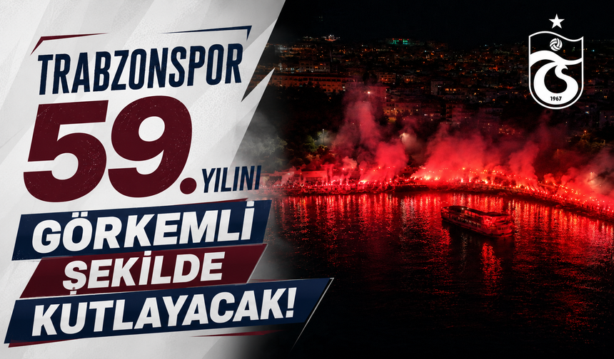 Trabzonspor 59.yılını görkemli şekilde kutlayacak!