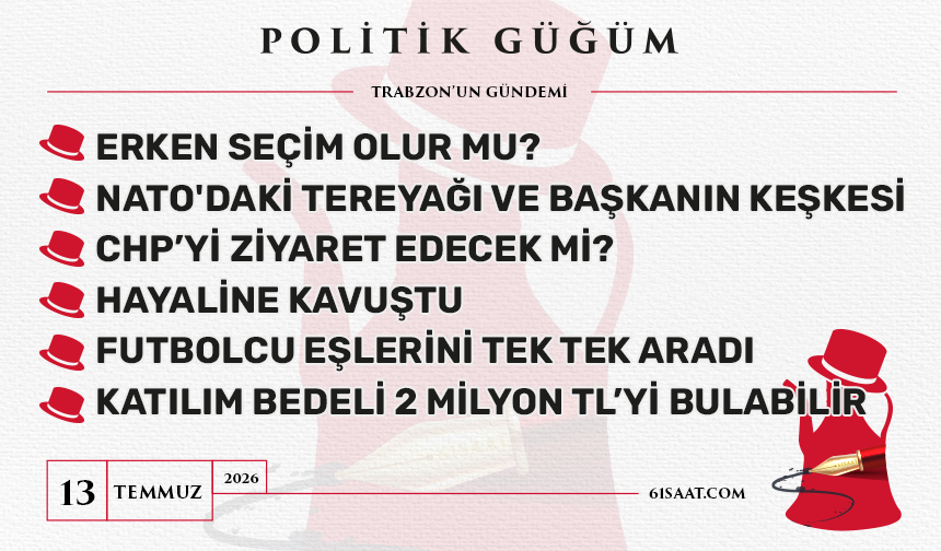 Politik Güğüm - 13 Temmuz 2026