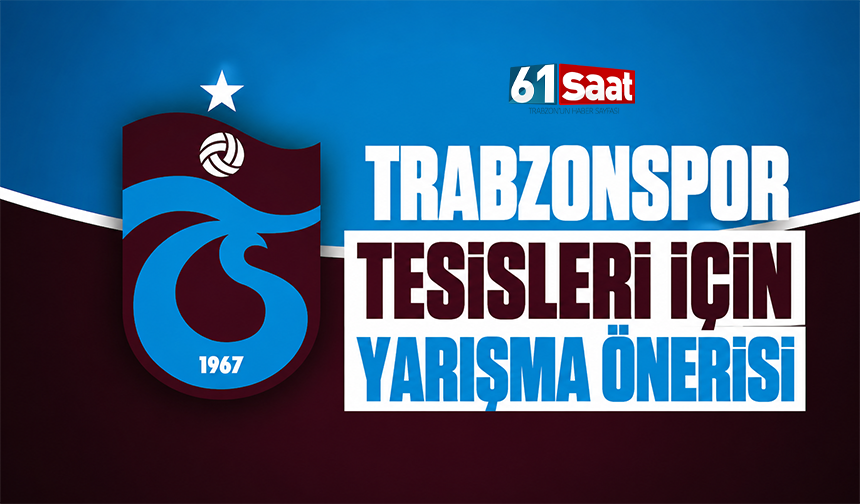 Trabzonspor tesisleri için yarışma önerisi