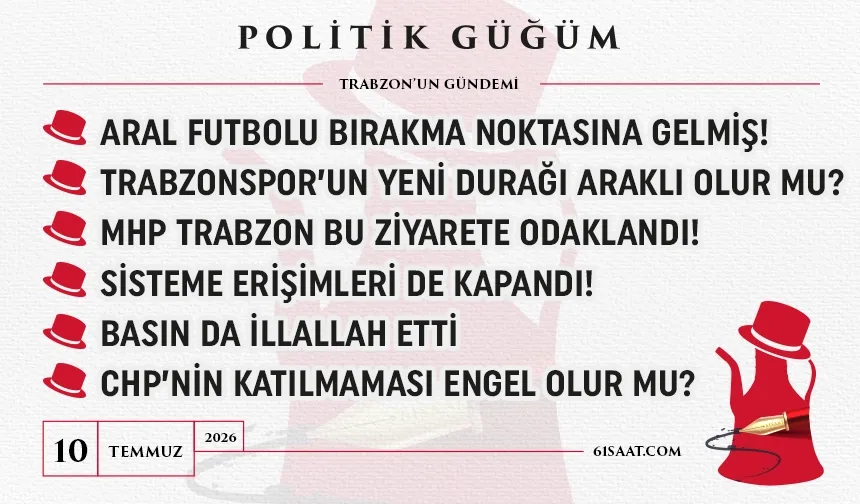 Politik Güğüm - 10 Temmuz 2026