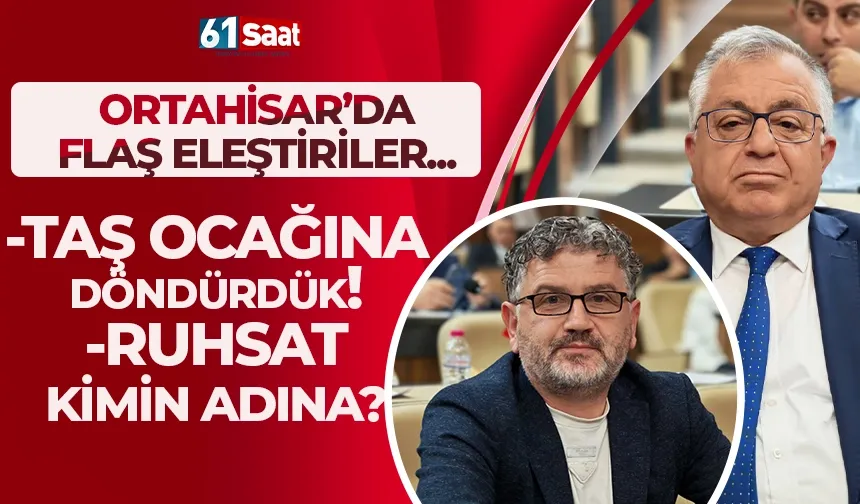 Trabzon Ortahisar Meclisi'nde flaş eleştiri ve yanıtlar... Taş ocağına döndürdük! Ruhsat kimin adına?