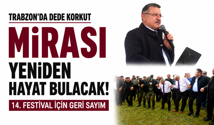 Trabzon’da Dede Korkut mirası yeniden hayat bulacak! 14. festival için geri sayım