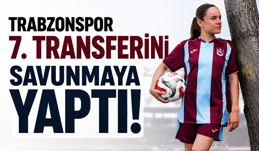 Trabzonspor 7. transferini savunmaya yaptı!
